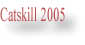 Catskill 2005